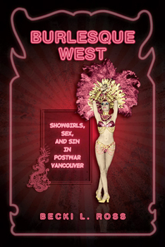 Paperback Burlesque West: Showgirls, Sex, and Sin in Postwar Vancouver Book