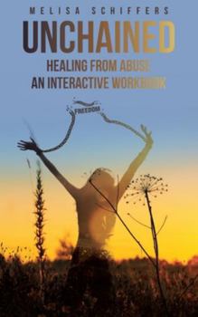 Hardcover Unchained Healing From Abuse: An Interactive Workbook Book