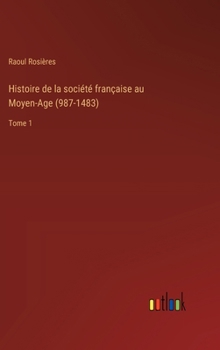 Hardcover Histoire de la société française au Moyen-Age (987-1483): Tome 1 [French] Book