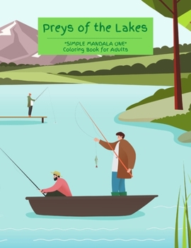 Preys of the Lakes: "SIMPLE MANDALA ONE" Coloring Book for Adults, Large 8.5"x11", Brain Experiences Relief, Lower Stress Level, Negative Thoughts Expelled, Achieve Mindfulness