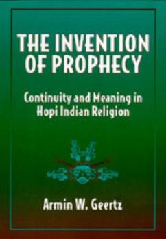 Hardcover The Invention of Prophecy: Continuity and Meaning in Hopi Indian Religion Book