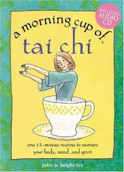 A Morning Cup of Tai Chi: One 15-Minute Routine to Nurture Your Body, Mind, and Spirit with CD (Audio) - Book  of the Morning Cup