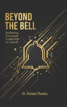 Beyond the Bell : Reclaiming Emotional Leadership in Schools