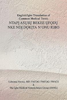 Paperback English/Igbo Translation of Common Medical Terms NTAP&#7882; AS&#7908;S&#7908; BEKEE &#7908;F&#7884;D&#7908; NKE ND&#7882; D&#7884;K&#7882;TA N'ONU IG [Multiple Languages] Book