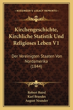 Paperback Kirchengeschichte, Kirchliche Statistik Und Religioses Leben V1: Der Vereinigten Staaten Von Nordamerika (1844) [German] Book