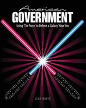 Paperback American Government: Using 'The Force' to Defend a 'Galaxy' Near You Book