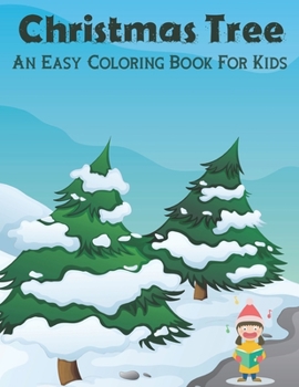 Christmas Tree An Easy Coloring Book For Kids: A Cute Coloring Book with Fun, Easy, and Relaxing Designs.