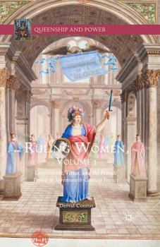 Ruling Women, Volume 1: Government, Virtue, and the Female Prince in Seventeenth-Century France - Book  of the Queenship and Power