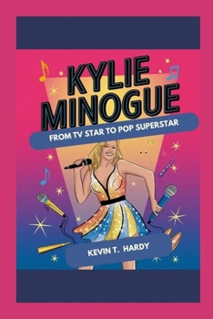 Kylie Minogue: From TV Star to Pop Superstar
