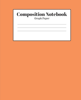 Composition Notebook - Graph Paper: Orange Lined School Journal for Children Kids Girls Boys Teens Women
