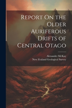 Paperback Report On the Older Auriferous Drifts of Central Otago Book