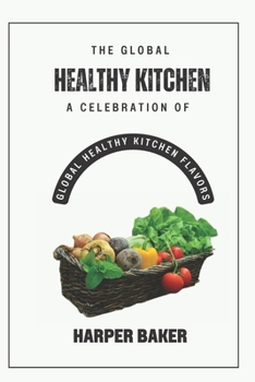 Paperback The Global Healthy Kitchen: A Celebration of Global Healthy Kitchen Flavors Book
