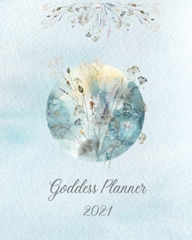 Goddess Planner 2021: Weekly Planner, 12 Months Moon Calendar and Diary. Full Colour Interior