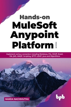 Paperback Hands-on MuleSoft Anypoint Platform Volume 3: Implement various connectors including Database, File, SOAP, Email, VM, JMS, AMQP, Scripting, SFTP, LDAP Book