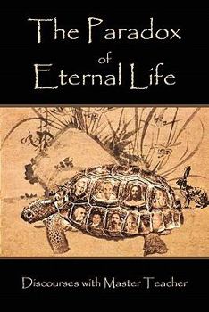 Paperback The Paradox of Eternal Life: Discourses with Master Teacher Book