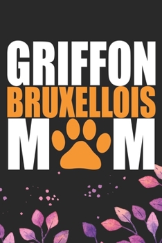 Griffon Bruxellois Mom: Cool Griffon Bruxellois Dog Mum Journal Notebook - Griffon Bruxellois Puppy Lover Gifts – Funny Griffon Bruxellois Dog ... Bruxellois Owner Gifts. 6 x 9 in 120 pages