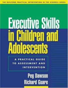 Paperback Executive Skills in Children and Adolescents: A Practical Guide to Assessment and Intervention (The Guilford Practical Intervention in the Schools Series) Book