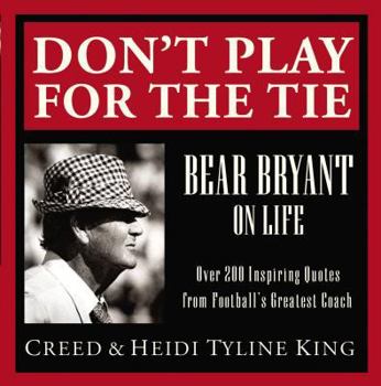 Hardcover Don't Play for the Tie: Bear Bryant on Life Book