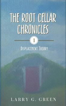 Paperback The Root Cellar Chronicles: Displacement Theory Book