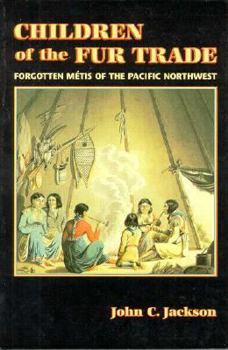 Paperback Children of the Fur Trade: Forgotten Metis of the Pacific Northwest Book