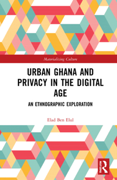 Hardcover Urban Ghana and Privacy in the Digital Age: An Ethnographic Exploration Book