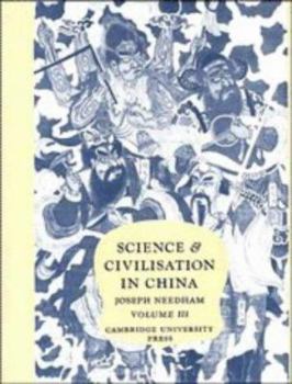 Science and Civilisation in China, Vol 3: Mathematics and the Sciences of the Heavens and the Earth - Book #3 of the Science and Civilisation in China