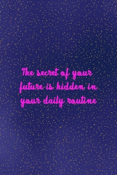 The secret of your future is hidden in your daily routine: All Purpose 6x9 Blank Lined Notebook Journal Way Better Than A Card Trendy Unique Gift Sparkles New Year