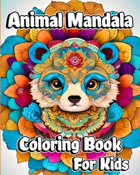 Animal Mandala Coloring Book for Kids: Adorable Coloring Pages in Mandala Style for Stress Relieving and Relaxation