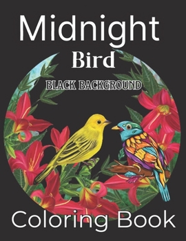 Paperback Midnight Bird Coloring Book: Black Background A Bird Lovers Coloring Book with 40+ Gorgeous Bird Designs Book