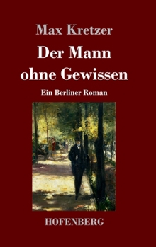 Hardcover Der Mann ohne Gewissen: Ein Berliner Roman [German] Book