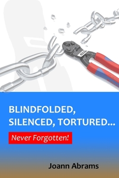 Paperback Blindfolded, Silenced, Tortured... Never Forgotten Book