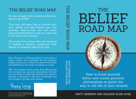 Paperback The Belief Road Map: How to Know Yourself Better and Create Personal Philosophies to Guide the Way to the Life of Your Dreams Book