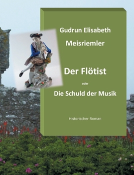 Paperback Der Flötist oder die Schuld der Musik: Historischer Roman [German] Book