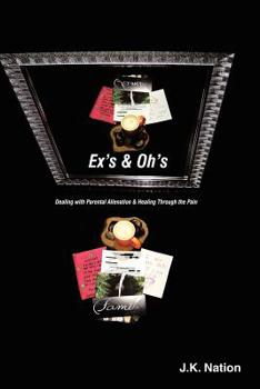 Paperback Ex's & Oh's: Dealing with Parental Alienation and Healing Through the Pain Book