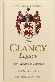 The Clancy Family Legacy: From Ireland to America (Irish Genealogy Series)