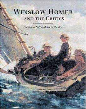 Hardcover Winslow Homer and the Critics: Forging a National Art in the 1870s Book