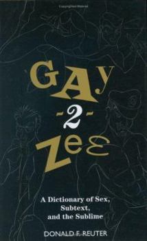 Hardcover Gay-2-Zee: A Dictionary of Sex, Subtext, and the Sublime Book