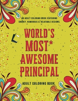 Paperback World's Most Awesome Principal: An Adult Coloring Book Featuring Funny, Humorous & Stress Relieving Designs - Gift for Principals Book