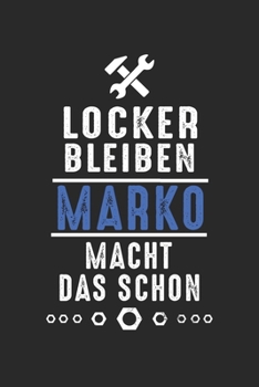Locker bleiben Marko macht das schon: Handwerker Mechaniker Schrauber Bastler und Hausmeister Geschenk Notizbuch liniert DIN A5 - 120 Seiten für ... Schreibheft Planer Tagebuch (German Edition)