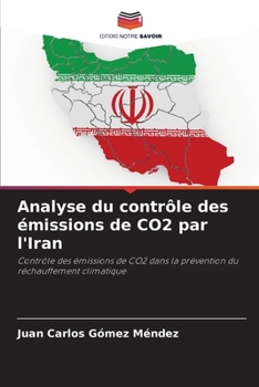 Analyse du contrôle des émissions de CO2 par l'Iran: Contrôle des émissions de CO2 dans la prévention du réchauffement climatique (French Edition)