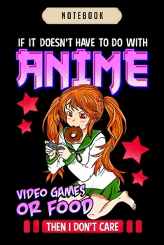 Notebook: Funny if its not anime video games or food i dont care pun  Notebook|6x9(100 pages)Blank Lined Journal For kids, ramen, anime, manga lovers, ... girls, boys, men, birthday gifts|Anime gifts