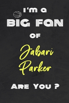 Paperback I'm a Big Fan of Jabari Parker Are You ? - Notebook for Notes, Thoughts, Ideas, Reminders, Lists to do, Planning(for basketball lovers, basketball gif Book