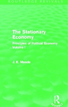 The Stationary Economy: Principles of Political Economy, Volume I (Routledge Revivals)
