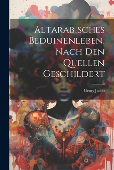 Paperback Altarabisches Beduinenleben. Nach Den Quellen Geschildert Book