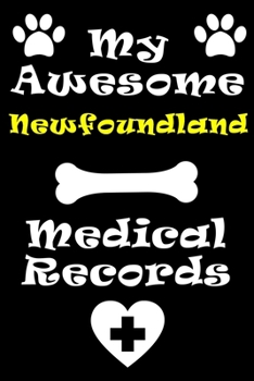 Paperback My Newfoundland Medical Records Notebook / Journal 6x9 with 120 Pages Keepsake Dog log: for Newfoundland lover Vaccinations, Vet Visits, Pertinent Inf Book