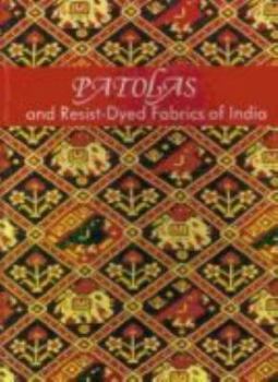 Hardcover Patolas and Resist-Dyed Fabrics in India Book