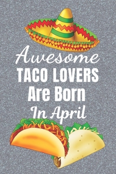 Paperback Awesome Taco Lovers Are Born In April: Taco gifts. This Taco Notebook / taco Journal is 6x9in size with 110+ lined ruled pages, great for Birthdays & Book