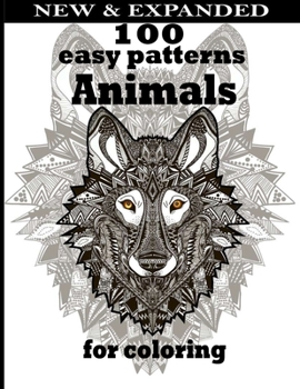 100 easy patterns Animals for coloring: Adult Coloring Books For Men Women And Kids Motivational Inspirational Advanced Illustrations Of The Best Hors