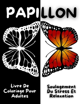 Papillon Livre De Coloriage Pour Adultes, Soulagement Du Stress Et Relaxation: Pages de coloriage de papillons étonnants - Cadeau parfait pour les ... et dessins de fleurs