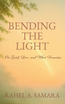 Hardcover Bending the Light: On Grief, Love, and What Remains Book